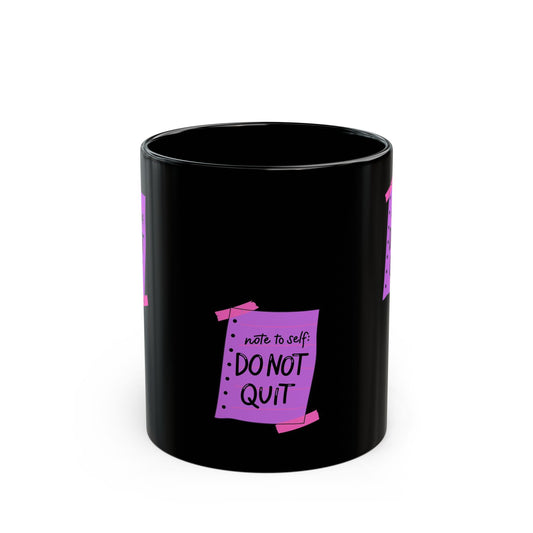 Motivational Black Mug - Note to Self: Do Not Quit (11oz, 15oz)